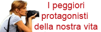  I peggiori protagonisti della nostra vita